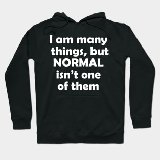 I am many things, but normal isn't one of them Hoodie